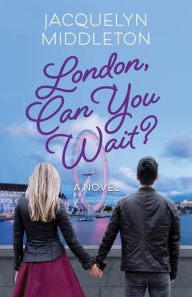 Title: London, Can You Wait?, Author: Jacquelyn Middleton