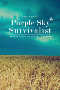 Title: Purple Sky Survivalist: Growing Up a Victim of Illusions, Author: Deborah Kinisky