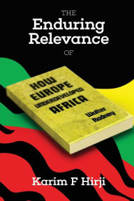 Title: The Enduring Relevance of Walter Rodney's 'How Europe Underdeveloped Africa', Author: Karim Hirji