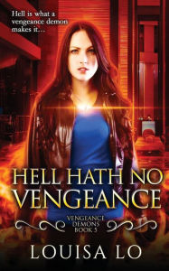 Title: Hell Hath No Vengeance, Author: Louisa Lo