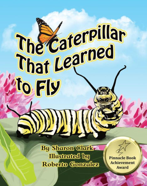 The Caterpillar That Learned to Fly: A Children's Nature Picture Book, a Fun Caterpillar and Butterfly Story For Kids