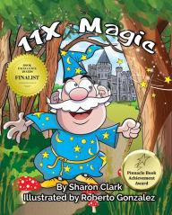 Title: 11X Magic: A Children's Picture Book That Makes Math Fun, With a Cartoon Rhyming Format to Help Kids See How Magical 11X Math Can Be, Author: Sharon Clark