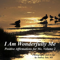 Title: I Am Wonderfully Me: Positive Affirmations for Me! Volume 2, Author: Audrey Tait