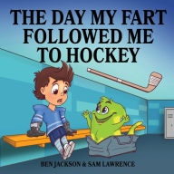 Title: The Day My Fart Followed Me To Hockey, Author: Sam Lawrence