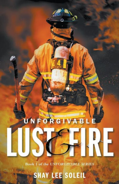 Unforgivable Lust & Fire: Book 1 of the Series