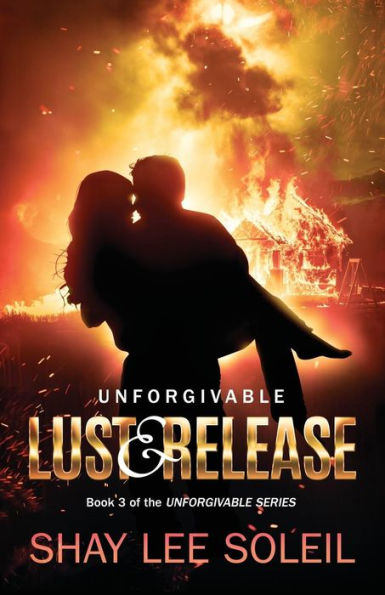 Unforgivable Lust & Release: Book 3 of the Series