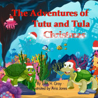 Title: The Adventures of Tutu and Tula Christmas, Author: John H Gray