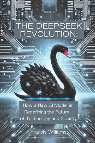The DeepSeek Revolution: : How a New AI Model is Redefining the Future of Technology and Society