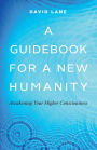 A Guidebook for a New Humanity: Awakening Your Higher Consciousness