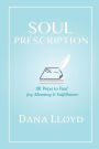 Soul Prescription: 101 Ways to Find Joy, Meaning & Fulfillment