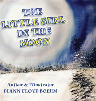 Title: The Little Girl in the Moon, Author: Diann Boehm