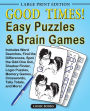 Good Times! Easy Puzzles & Brain Games: Includes Word Searches, Find the Differences, Shadow Finder, Spot the Odd One Out, Logic Puzzles, Crosswords, Memory Games, Tally Totals and More