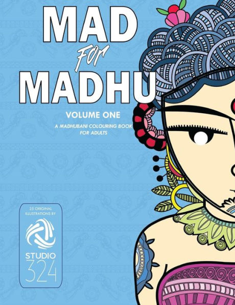 Mad for Madhu - Volume 1: A Madhubani Colouring Book for Adults