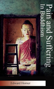 Title: Pain and Suffering in Buddhism, Author: Edward G Horner
