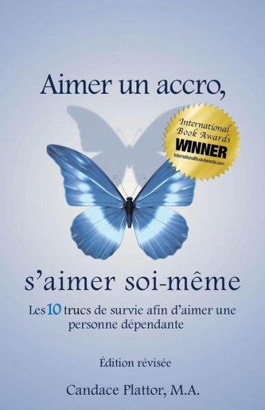 Aimer Un Accro, s'Aimer Soi-Mï¿½me: Les Dix Trucs de Survie Afin d'Aimer Une Personne Dï¿½pendante