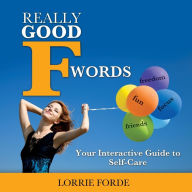 Title: Really Good F Words: Your Interactive Guide to Self-Care, Author: Lorrie Forde