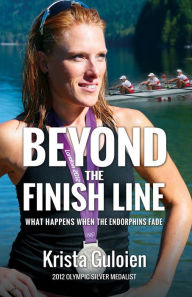 Title: Beyond the Finish Line: What Happens When the Endorphins Fade, Author: Krista Guloien