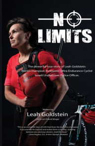 Title: No Limits: The powerful true story of Leah Goldstein-World Champion Kickboxer, Ultra Endurance Cyclist, Israeli Undercover Police Officer, Author: Leah Goldstein