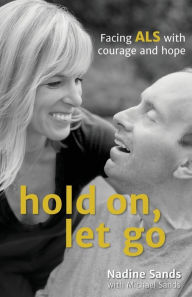 Title: Hold On, Let Go: Facing ALS with courage and hope, Author: Nadine Sands