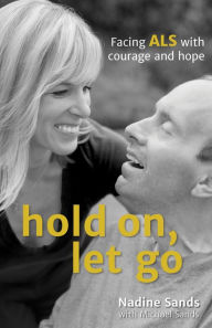 Title: Hold On, Let Go: Facing ALS with courage and hope, Author: Nadine Sands