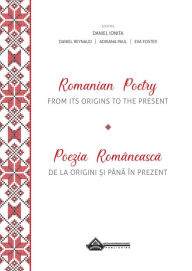 Title: Romanian Poetry from its Origins to the Present: A Bilingual Anthology, Author: Daniel Reynaud