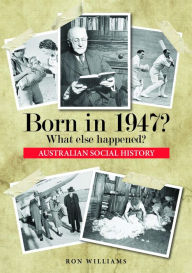 Title: Born in 1947? What else happened?, Author: Ron Williams