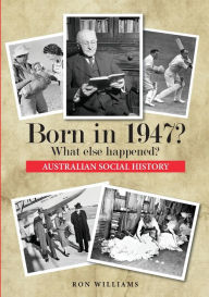 Title: Born in 1947? What else happened?, Author: Ron Williams