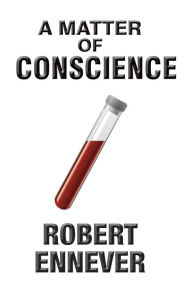 Title: A MATTER OF CONSCIENCE, Author: Robert Ennever