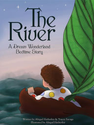 Title: The River: A Dream Wonderland Bedtime Story, Author: Abigail Hatherley