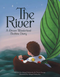 Title: The River: A Dream Wonderland Bedtime Story, Author: Abigail Hatherley