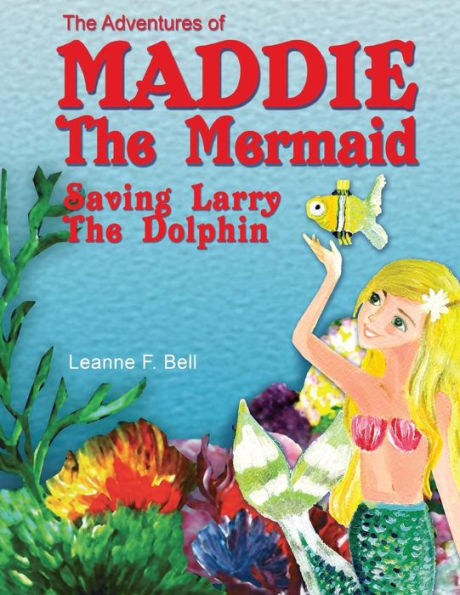 The Adventures of Maddie the Mermaid: Saving Larry the Dolphin