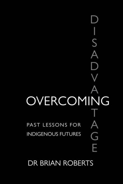 Overcoming Disadvantage: Past Lessons for Indigenous Futures