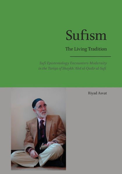 Sufism - the Living Tradition: Sufi Epistemology Encounters Modernity Tariqa of Shaykh 'Abd al-Qadir al-Sufi