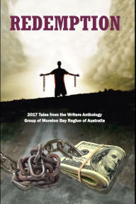 Title: Redemption: 2017 Tales from the Writers Anthology Group of Moreton Bay Region of Australia, Author: Bernie Dowling
