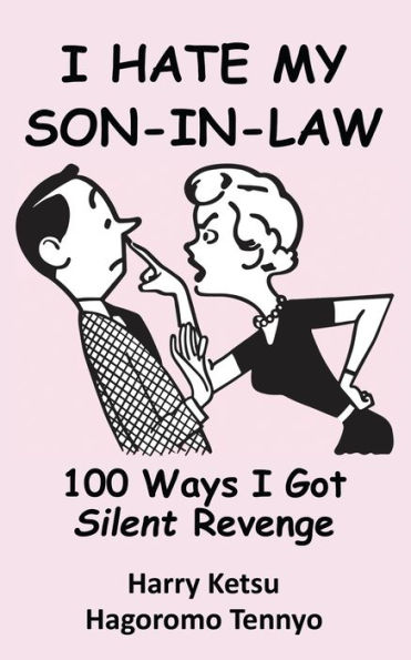I Hate My Son-In-Law: 100 Ways I Got Silent Revenge