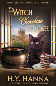Title: Witch Chocolate Fudge: Bewitched By Chocolate Mysteries - Book 2, Author: H.Y. Hanna