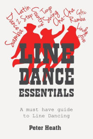 Title: Line Dance Essentials: A must have guide to Line Dancing, Author: Peter Heath