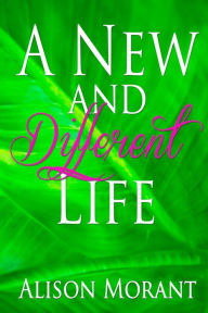 Title: A New And Different Life, Author: Alison Morant