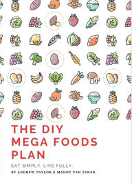 Title: The DIY Mega Foods Plan: Eat simply. Live fully., Author: Andrew Taylor