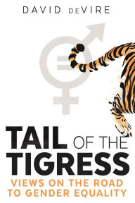 Title: Tail of the Tigress: Views on the Road to Gender Equality, Author: David deVire