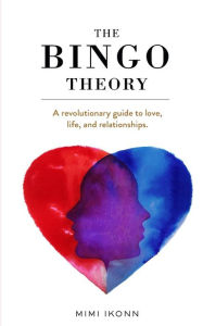 Title: The Bingo Theory: A revolutionary guide to love, life, and relationships., Author: Mimi Ikonn