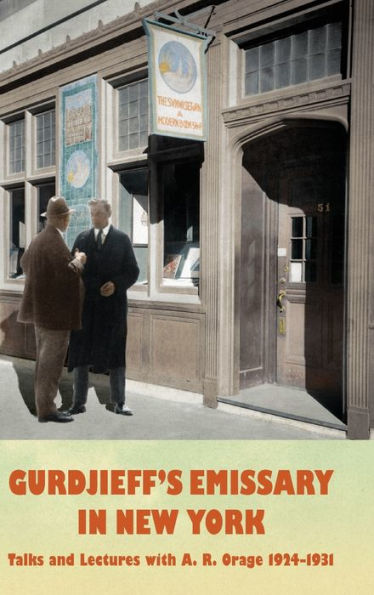 Gurdjieff's Emissary New York: Talks and Lectures with A. R. Orage 1924-1931