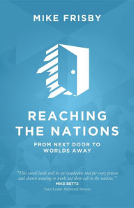 Title: Reaching the Nations: How to: identify, prepare and support local church members to become cross-cultural servants, Author: Mike Frisby