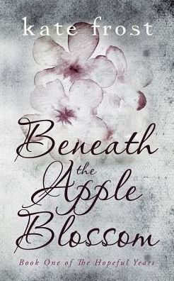 Beneath the Apple Blossom: The Hopeful Years Book 1