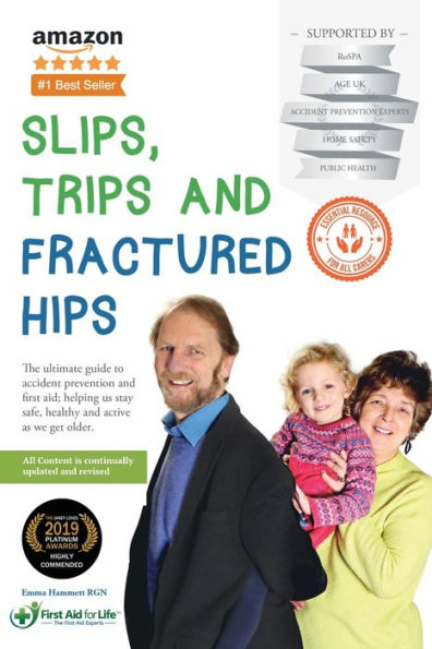 Slips, Trips and Fractured Hips: The ultimate guide to accident prevention first aid; helping us stay safe, healthy active as we get older.