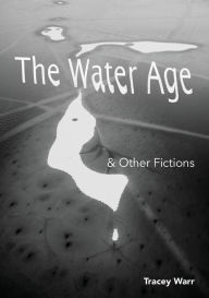 Title: The Water Age & Other Fictions, Author: Tracey  Warr