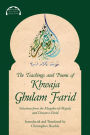 The Teachings and Poems of Khwaja Ghulam Farid: Selections from the Maqabis-ul-Majalis and Diwan-e-Farid