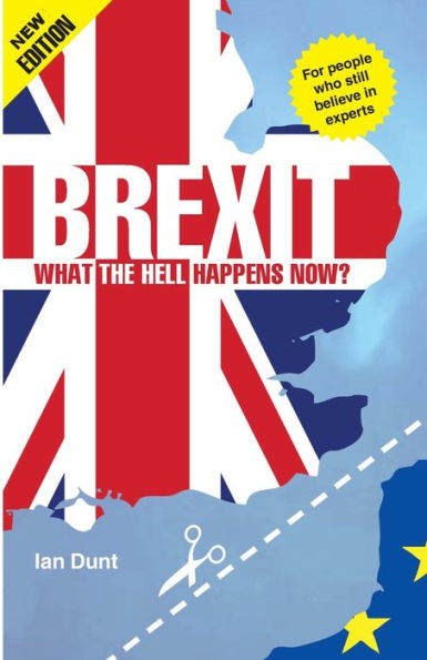Brexit: What the Hell Happens Now?: Revised Edition