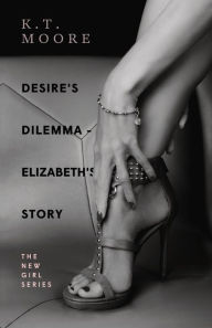 Title: Desire's Dilemma Series - Elizabeth's Story: The New Girl Series, Author: Kazimierz Wrobel