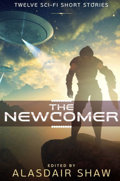 The Newcomer: Twelve Sci-fi Short Stories